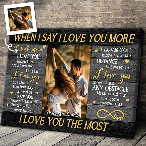 Custom Photo - When I Say I Love You More - Personality Customized Canvas - Gift For Couple
