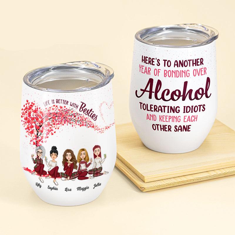 Here's To Another Year Of Bonding Over Alcohol - Personalized Tumbler Cup -  Christmas, New Year Gift For Besties, Soul Sisters