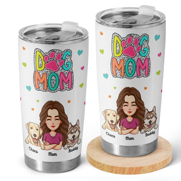 Your Dog Mom 20oz Tumbler - Personalized Custom Tumbler - Gifts For Dog Lovers