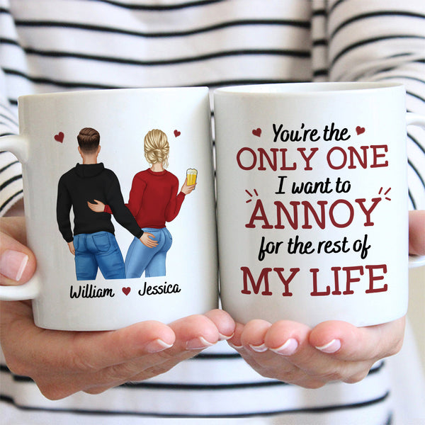 You're The Only One I Want To Annoy - Customized Personalized Mug - Couple Gift For Valentine's Day Husband Wife Boyfriend Girlfriend