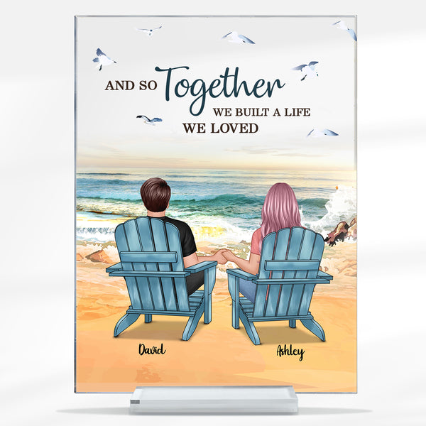 And So Together We Built A Life We Loved - Couple Acrylic Plaque - Best Gifts For Couples Personalized Custom Acrylic Plaque