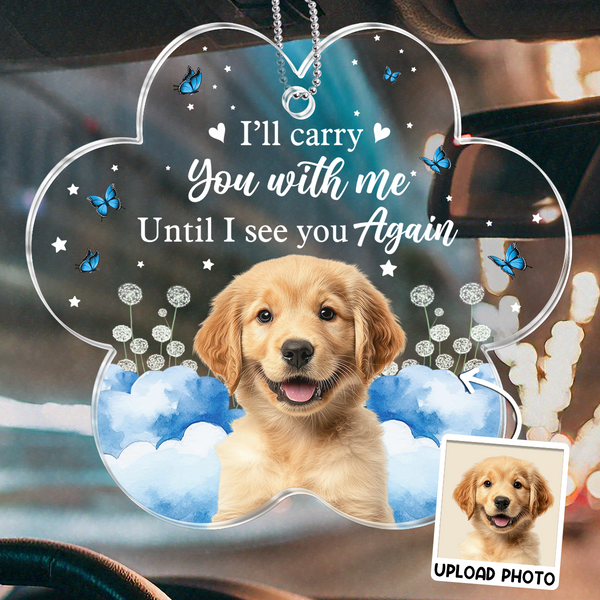 Custom Pet Photo I'll Carry You With Me - Customized Personalized Car Ornament - Memorial Gift For Pet Loss Memorial Dog Mom Dog Dad