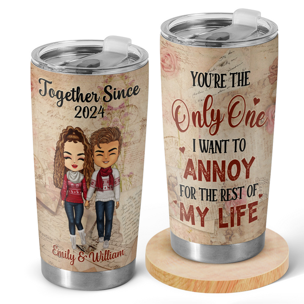 I Want To Annoy For The Rest Of My Life - Personalized Custom Tumbler - Gifts For Couples