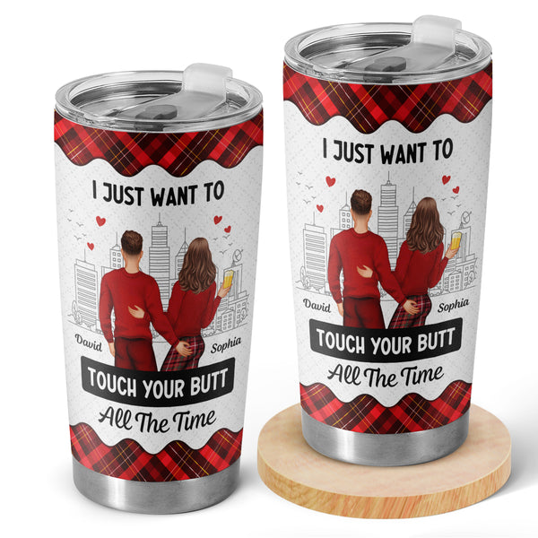 I Just Want To Touch Your Butt - Personalized Custom Tumbler - Gifts For Couples, Lovers