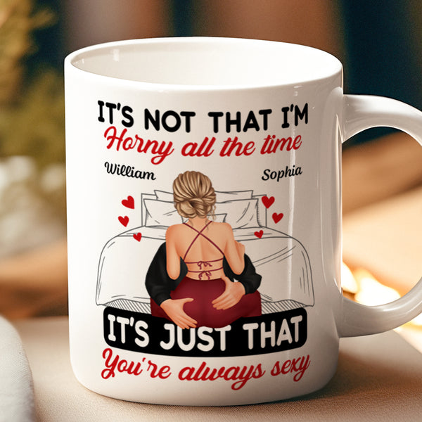 Couple It's Just That You Always Sexy - Customized Personalized Mug - Gift For Couples, Lovers, Husband Wife