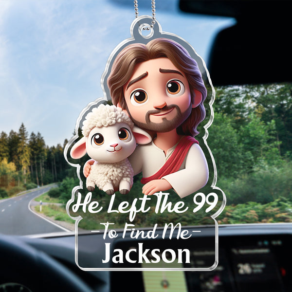 He Left The 99 To Find Me - Personalized Customized Acrylic Car Ornament - Gift For Family Members, Friends, Siblings, Loved One