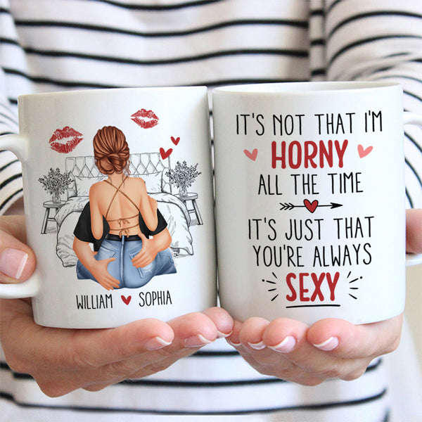 It's Just That You Always Sexy - Customized Personalized Mug - Holiday Gift For Couples, Lovers, Husband Wife