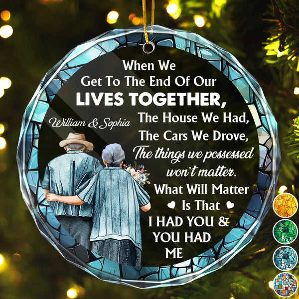 When We Get To The End Of Our Lives - Customized Personalized Glass Ornament - Christmas Gift For Elder Couple Husband Wife