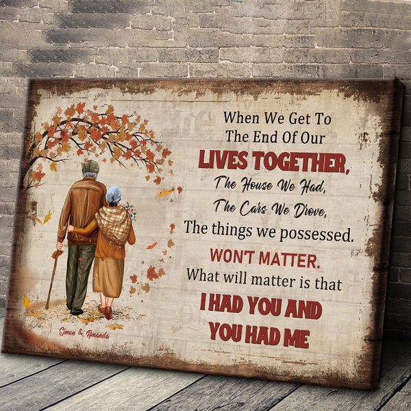 When We Get To The End Of Our Lives Together - Personality Customized Anniversary Canvas - Gift For Love - Valentine Gift
