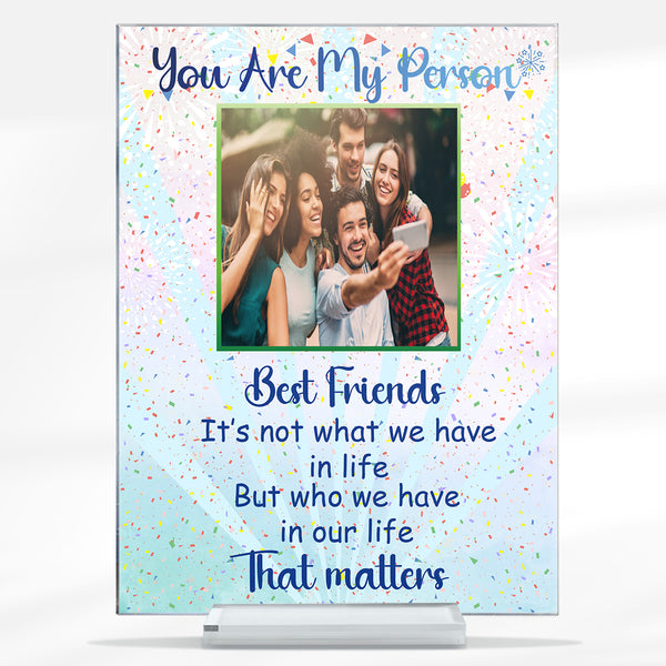 Custom Photo - Acrylic Plaque - Who We Have In Our Life That Matters - Gifts For Best Friends