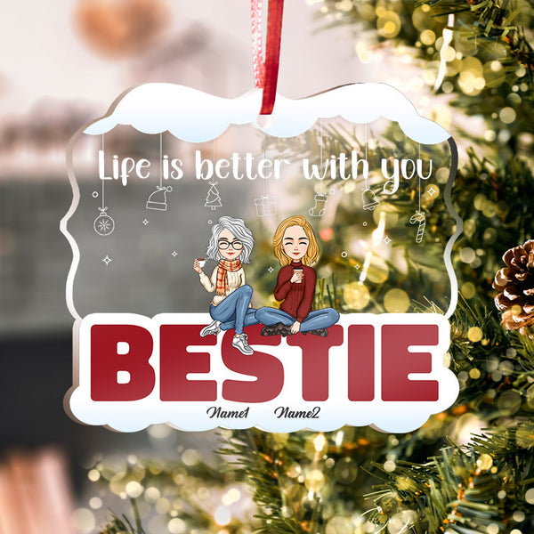 Life Is Better With You - Christmas Gift For Bestie - Personality Customized Ornament