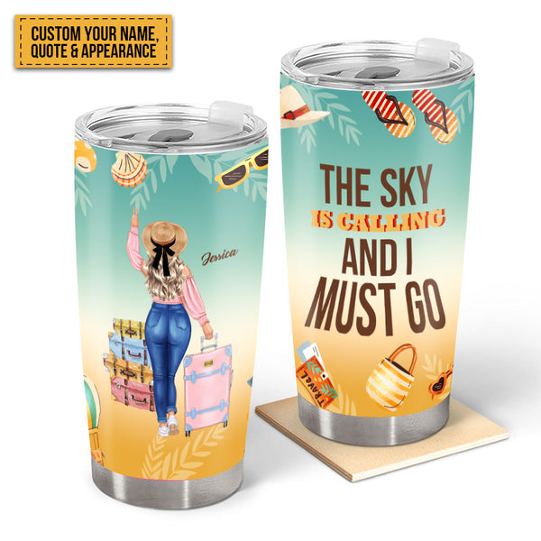 The Sky Is Calling And I Must Go - Customized Personality Tumbler - Gift For Girl - Travel Theme Tumbler