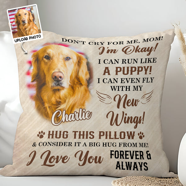 Don't Cry For Me, Mom - Personalized Upload Photo Pillow - Personalized Gifts For Memorial Dog Loss Pet Loss