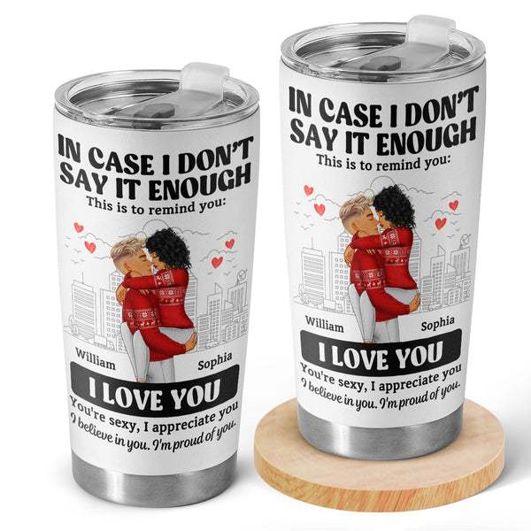 In Case I Don't Say It Enough - Customized Personalized 20oz Tumbler - Gift For Couple, Wife, Husband