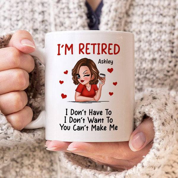 I‘m Retired You Can’t Make Me -  Personalized Ceramic Mug - Retirement Gift For Her, Mom, Grandma