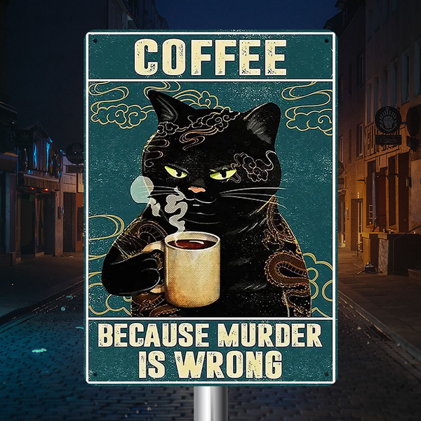 Because Murder Is Wrong - Coffee Cat Decor Vintage Metal Sign