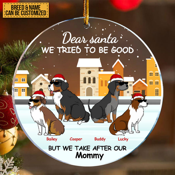 Dear Santa We Tried To Be Good - Dog Christmas Ornament - Customized Personality Gift