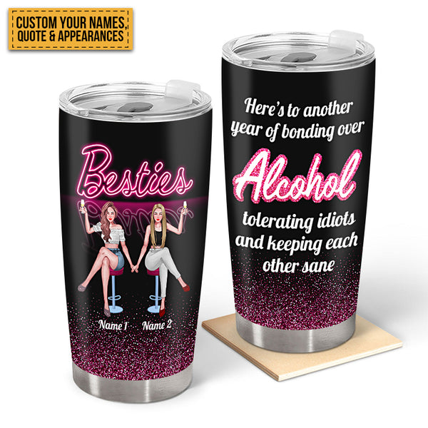 Here's To Another Year Of Bonding Over Alcohol - Bestie Tumbler - Gift For Friend Personalized Custom Tumbler