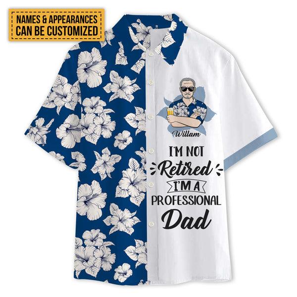 I'm Not Retired I'm A Professional - Customized Gift - Personality Customized Hawaiian shirt - Gift For Dad Grandpa