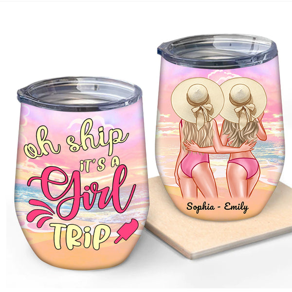 Oh Ship It's A Girl Trip Gift for Friends Girl's Trip Wine Tumbler - Besties Tumbler - Personalized Custom Tumbler