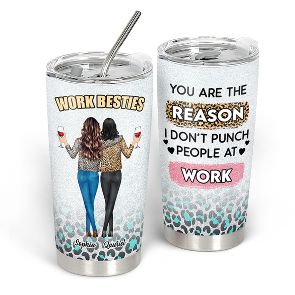 You're The Reason I Don't Punch People At Work - Personality Customized Tumbler - Gift For Co-worker
