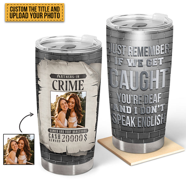 Custom Photo Bestie Partners In Crime If We Get Caught - Personalized Custom Tumbler