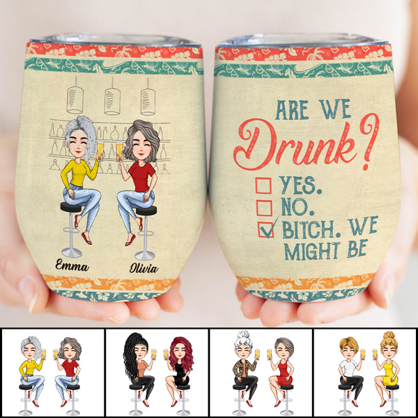 Are We Drunk - Personality Customized Wine Tumbler - Gift For Bestie Friend