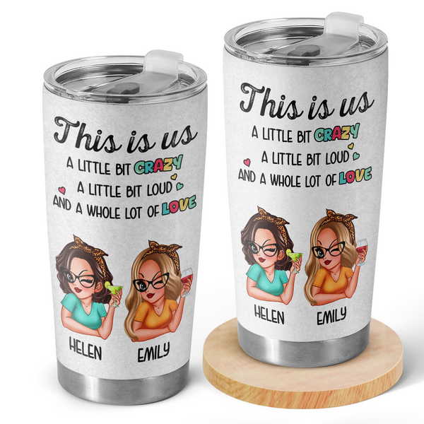 A Little Bit Of Crazy & Loud - Personalized Custom Tumbler - Gift For Best Friends, Besties