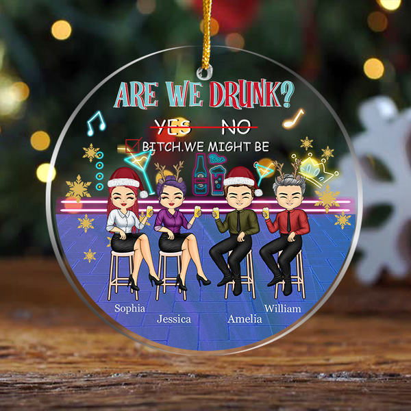 We Might Be Drunk Colleagues Drink Friends - Christmas Gifts For Friends Personalized Ornament