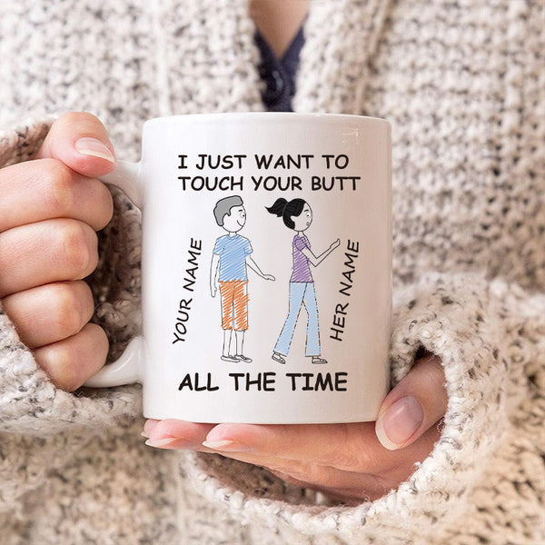 I Just Want Touch Your buttocks All The Time - Personalized Mug