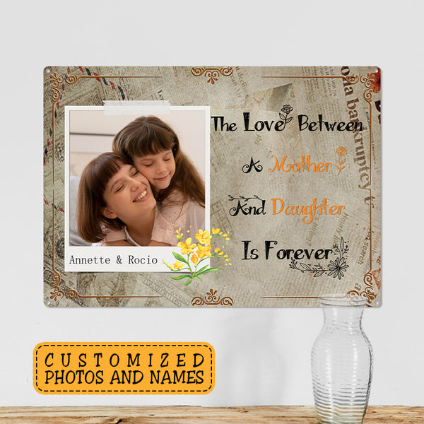 The Love Between Mother and Daughter Is Forever - Customized Metal Sign - Mother's Day Gift