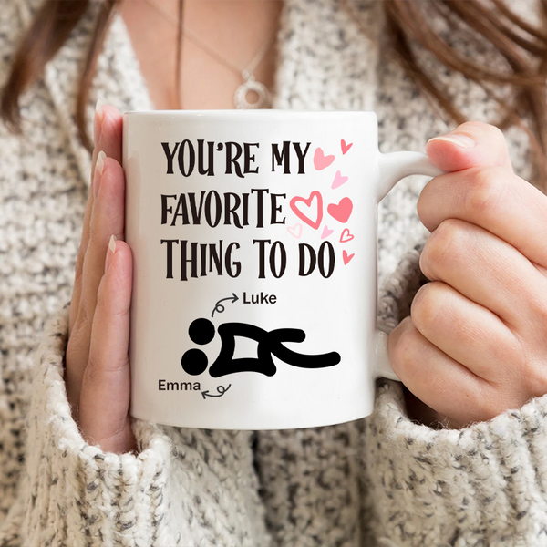 You're My Favorite Thing To Do - Personalized Coffee Mug - Gifts For Her, Him