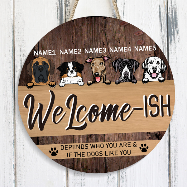 Welcome Depends Who You & If The Dogs Like You - Personality Customized Door Sign