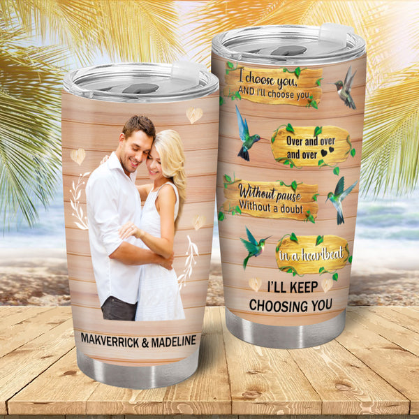 I'll Keep Choosing You - Personalized Custom Tumbler - Gift For Couples