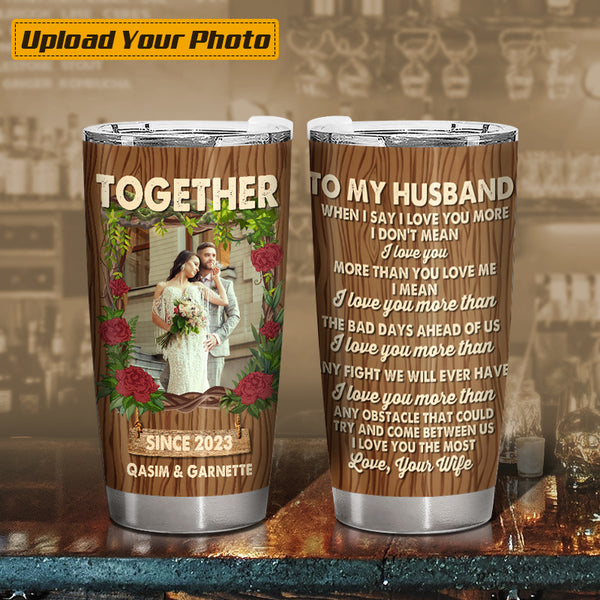 Custom Photo Personalized Tumbler Cup - I Love You The Most Gift For Wife, Husband, Girlfriend, Boyfriend