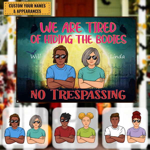 No Trespassing We Are Tired Of Hiding Bodies - Couple Metal Sign - Halloween Gift For Couples Personalized Custom Metal Sign