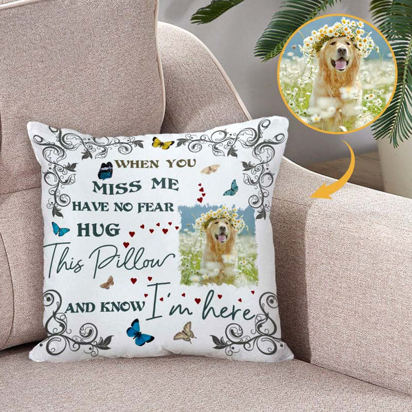 Custom Photo - When You Miss Me Have No Fear Hug This Pillow - Personality Customized Pet Pillow - Gift For Pet Dog Cat Lover