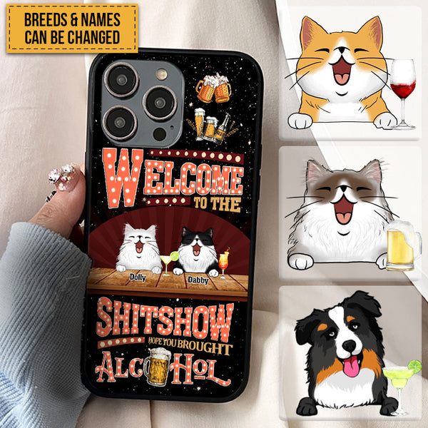 Welcome To The Shitshow Gifts For Pet Lovers, Hope You Brought Alcohol Personalized Phone Case