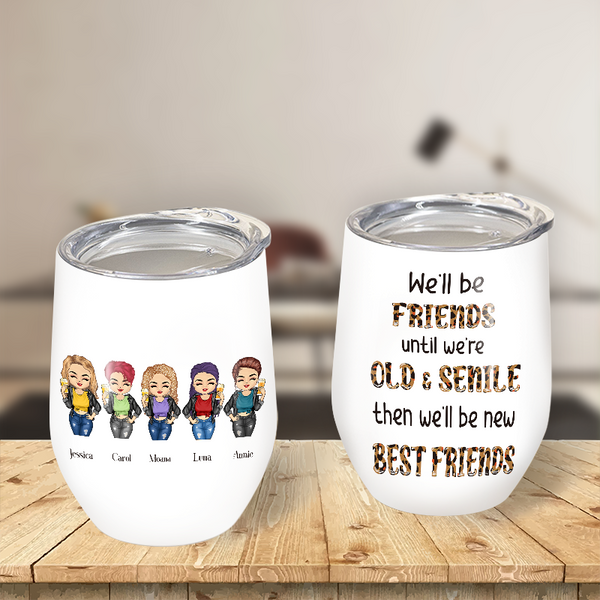 Personalized Wine Tumbler - We'll Be Friends Until We're Old And Senile - Gift For Best Friend, Bestie
