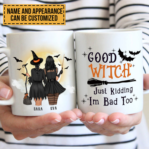 Good Witch Just Kidding I'm Bad Too - Personalized Customized Mug - Witch Halloween Gift For Friend - Bestie Mug