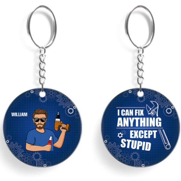 I Can Fix Anything Except Stupid - Customized Keychain - Personalized Gift - Gift For Dad Husband