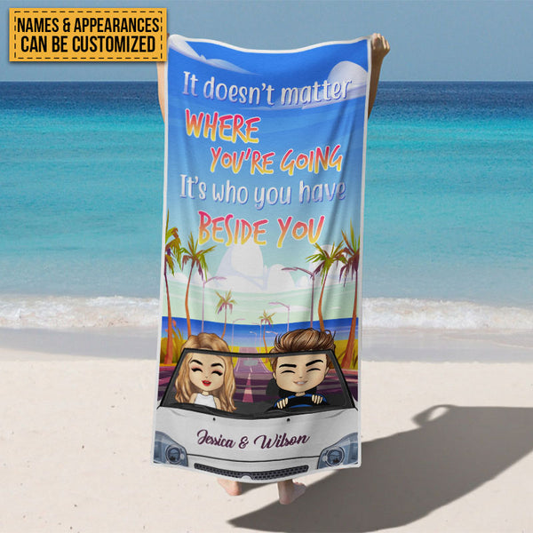 It Doesn't Matter Where You Are Going But Who You Have Beside You - Beach Towel - Gift For Couple Personalized Custom Beach Towel