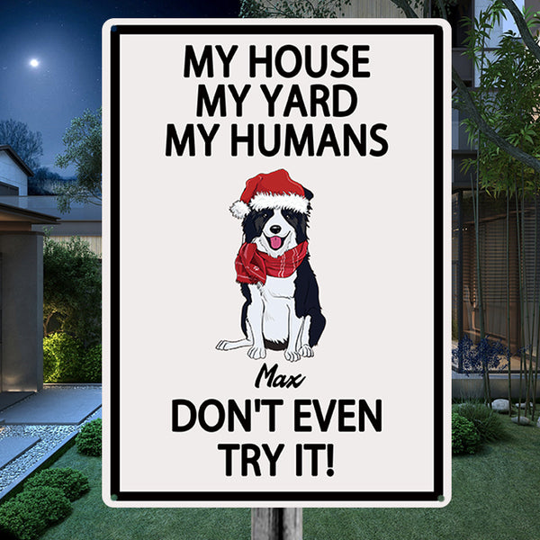 Don't Even Try It My House My Yard My Humans - Outdoor Decor - Personalized Metal Sign