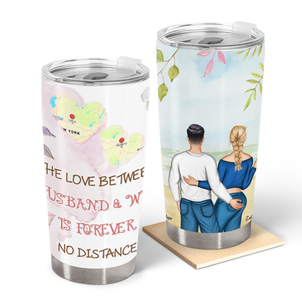 Custom Map The Love Between Husband & Wife Is Forever No Distance Personalized Custom Tumbler Special Gift For Lover