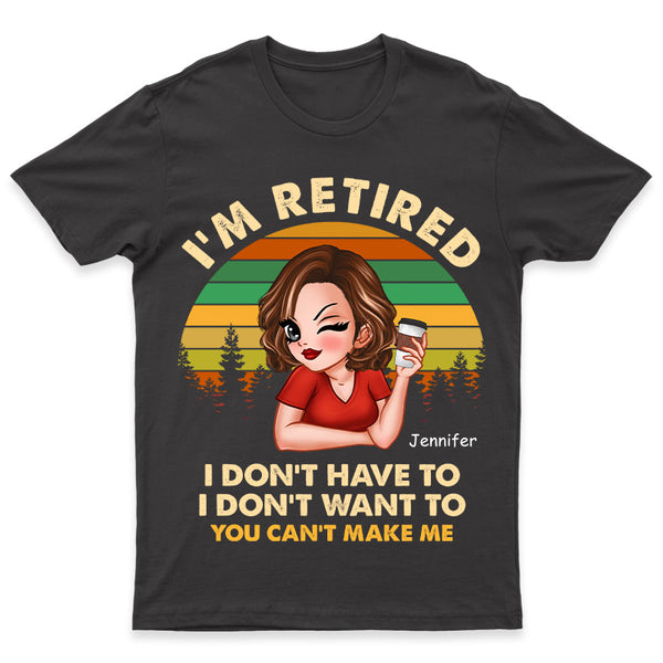 I'm Retired I Don't Want To - Retirement Gift For Women, Mom, Grandma - Personalized Custom T-Shirt