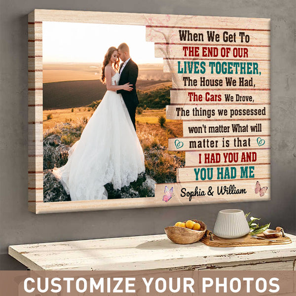 When We Get To The End Of Our Lives Together I Had You And You Had Me - Couple Canvas - Gift For Wife Husband
