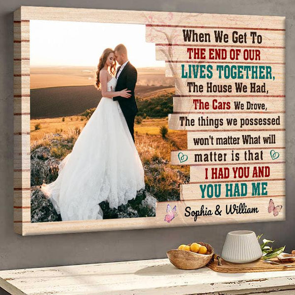 When We Get To The End Of Our Lives Together I Had You And You Had Me - Couple Canvas - Gift For Wife Husband