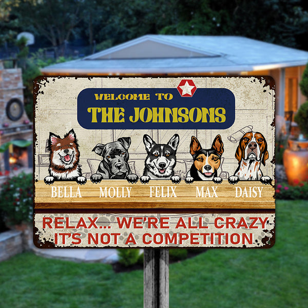 Welcome Relax We're All Crazy It's Not A Competition - Gift For Pet Lover - Customized Personalized Dog Metal Sign