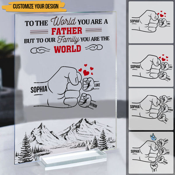 But To Our Family You Are The World - Birthday, Loving Gift For Dad, Father, Grandpa - Personalized Custom Acrylic Plaque
