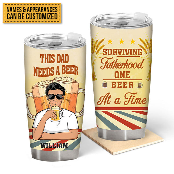 This Dad Needs A Beer At A Time - Customized Tumbler - Gift For Dad Father - Personalized Father's Day Gift